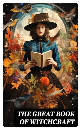 The Great Book of Witchcraft - 30+ Books on Magic History of Witchcraft Demonization of Witches & Modern Spiritualism - cover