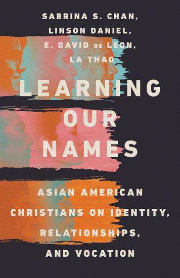 Learning Our Names - Asian American Christians on Identity Relationships and Vocation - cover