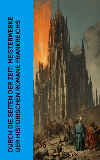 Durch die Seiten der Zeit: Meisterwerke der historischen Romane Frankreichs - Napoleon Bonaparte Tyll Ulenspiegel Die Erstürmung der Bastille Der Glöckner von Notre-Dame Nord gegen Süd - cover