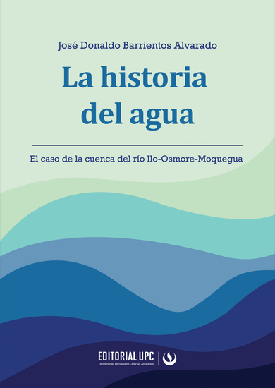 La historia del agua - El caso de la cuenca del río Ilo-Osmore-Moquegua - cover