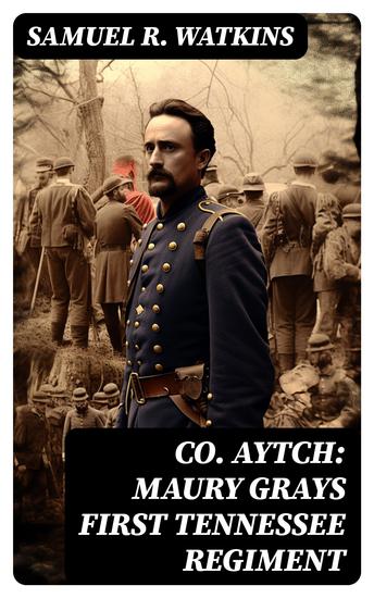 Co Aytch: Maury Grays First Tennessee Regiment - Civil War Memories Series - cover
