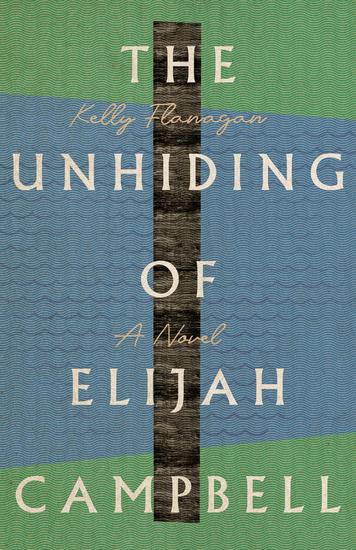The Unhiding of Elijah Campbell - A Novel - cover