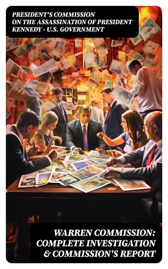Warren Commission: Complete Investigation & Commission's Report - 552 Testimonies Regarding All the Circumstances of JFK's Assassination - cover