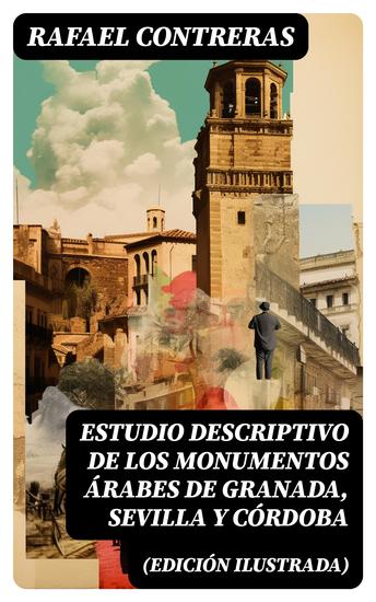 Estudio descriptivo de los monumentos árabes de Granada Sevilla y Córdoba (edición ilustrada) - cover