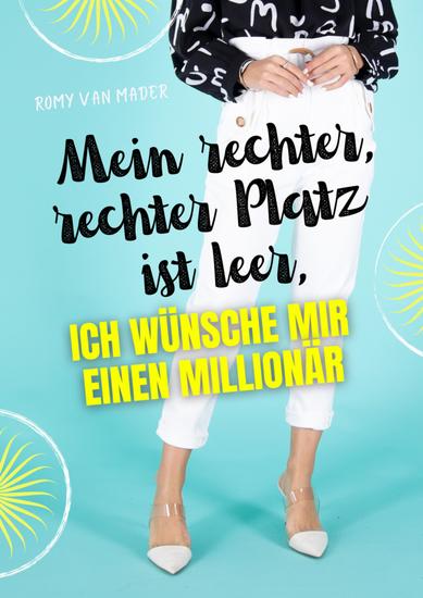 Mein rechter rechter Platz ist leer ich wünsche mir einen Millionär - Eine Geschichte über die Liebe oder was man dafür gehalten hat - cover