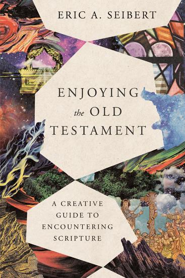 Enjoying the Old Testament - A Creative Guide to Encountering Scripture - cover