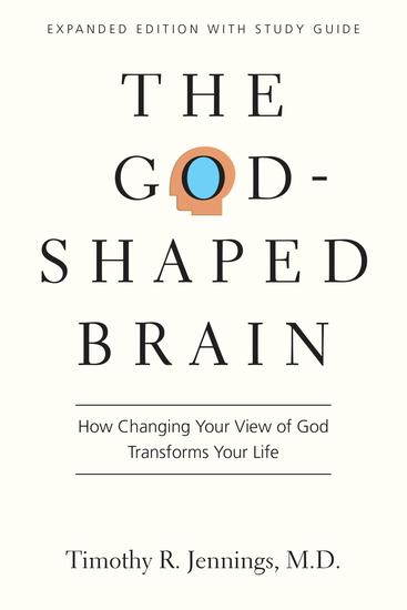 The God-Shaped Brain - How Changing Your View of God Transforms Your Life - cover