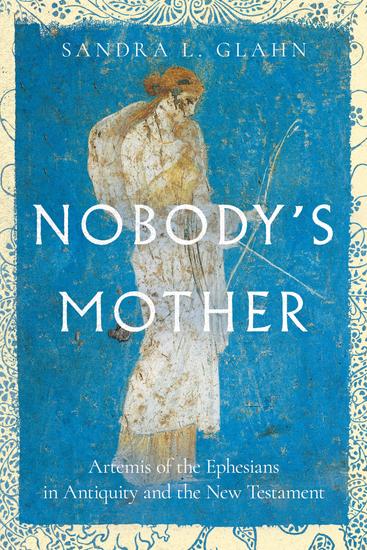 Nobody's Mother - Artemis of the Ephesians in Antiquity and the New Testament - cover