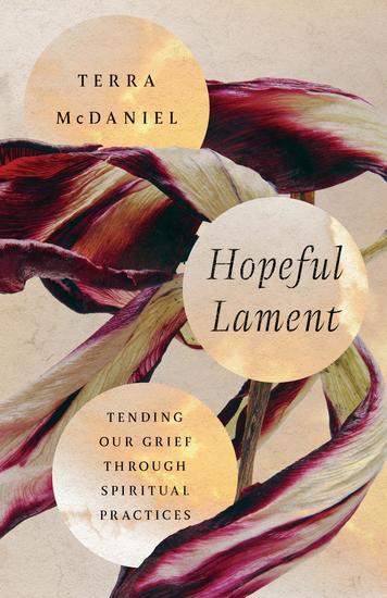 Hopeful Lament - Tending Our Grief Through Spiritual Practices - cover