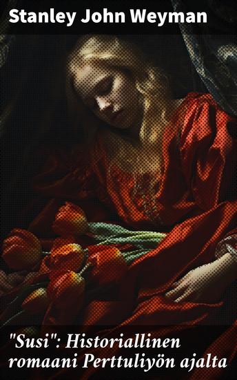 "Susi": Historiallinen romaani Perttuliyön ajalta - Sota ja draama 1800-luvun Pariisissa - cover