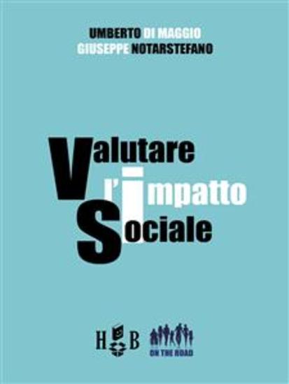 Valutare l'impatto sociale - Teorie metodi e approcci per l'analisi delle attività e dei risultati degli investimenti a carattere sociale - cover