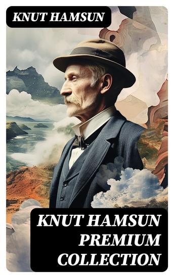 KNUT HAMSUN Premium Collection - Growth of the Soil Hunger Shallow Soil Pan Mothwise Under the Autumn Star The Road Leads On A Wanderer Plays On Muted Strings - cover