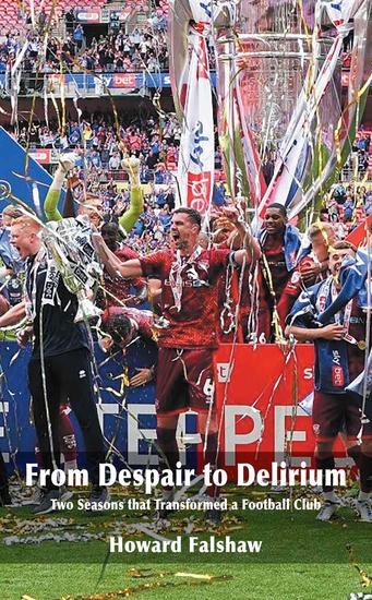 From Despair to Delirium - Two Seasons that Transformed a Football Club - cover