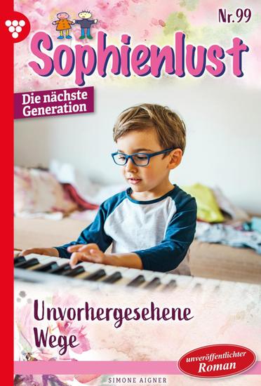 Unvorhergesehene Wege - Sophienlust - Die nächste Generation 99 – Familienroman - cover