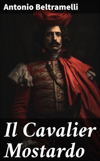 Il Cavalier Mostardo - Intrighi e tradimenti nel Medioevo: un affascinante viaggio nella storia con Antonio Beltramelli - cover
