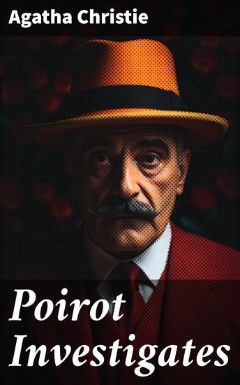 Poirot Investigates - Enriched edition Unraveling Mysteries with the Legendary Belgian Detective - cover