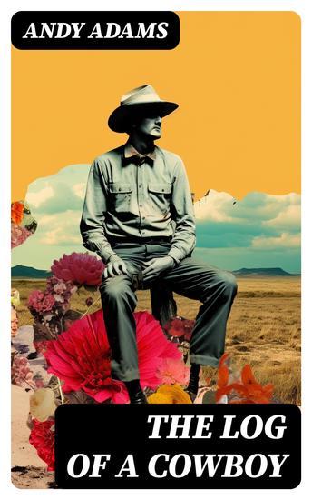 The Log of a Cowboy - A Narrative of the Old Trail Days - cover