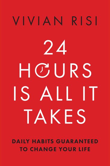 24 Hours Is All It Takes - Daily Habits Guaranteed to Change Your Life - cover