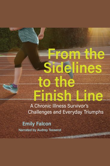 From the Sidelines to the Finish Line - A Chronic Illness Survivor’s Challenges and Everyday Triumphs - cover