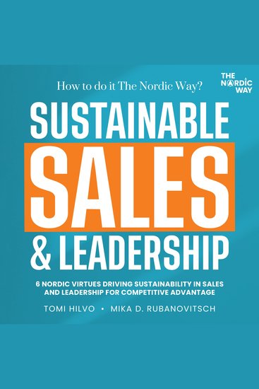 Sustainable Sales & Leadership: How to Do It The Nordic Way? - Six Nordic Virtues Driving Sustainability in Sales and Leadership for Competitive Advantage - cover