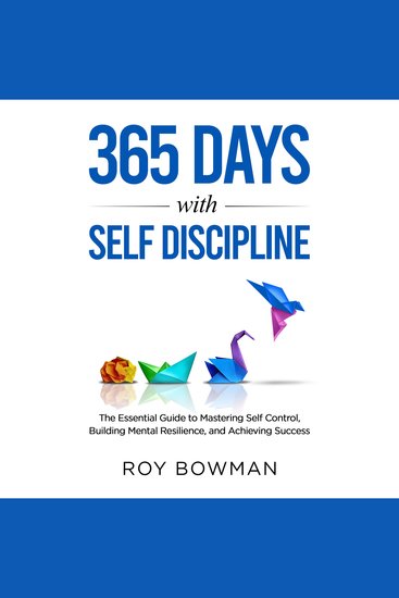 365 Days with Self Discipline - The Essential Guide to Mastering Self Control Building Mental Resilience and Achieving Success - cover