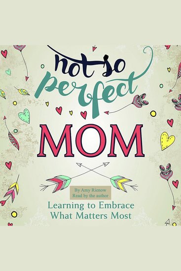 Not So Perfect Mom - Learning To Embrace What Matters Most - cover