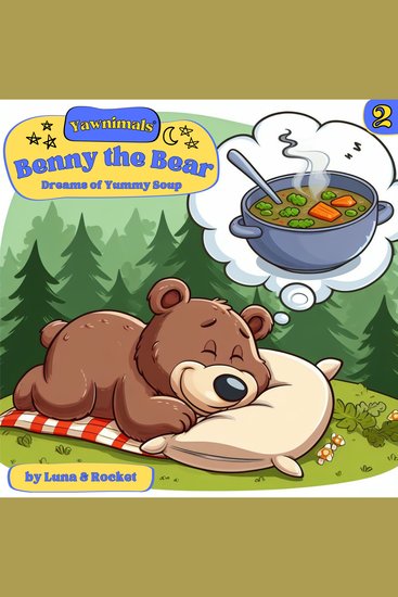 Yawnimals Bedtime Stories #2: Benny The Bear - Dreams of Soup - cover