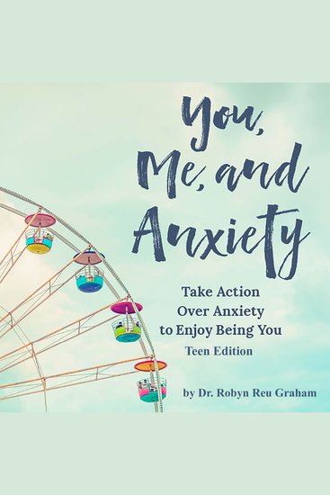 You Me and Anxiety: Take Action Over Anxiety To Enjoy Being You - Teen Edition - cover