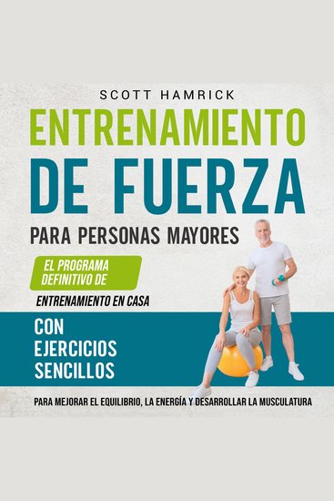 Entrenamiento de fuerza para personas mayores: El programa definitivo de entrenamiento en casa con ejercicios sencillos para mejorar el equilibrio la energía y desarrollar la musculatura - cover