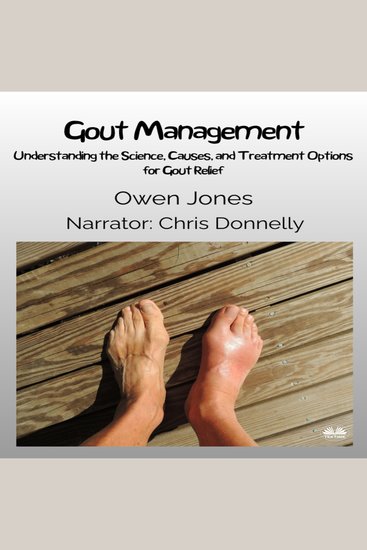 Gout Management - Understanding The Science Causes And Treatment Options For Gout Relief - cover