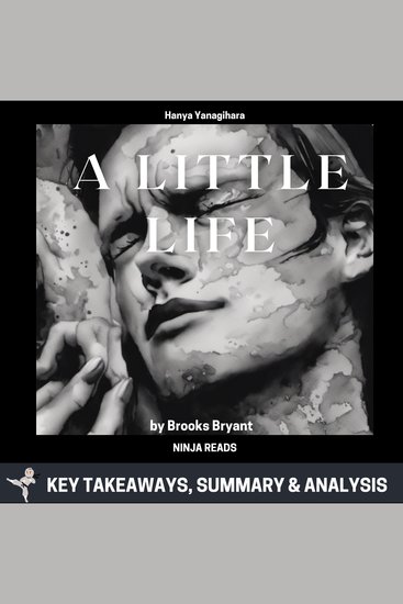 Summary: A Little Life - A Novel By Hanya Yanagihara: Key Takeaways Summary and Analysis - cover