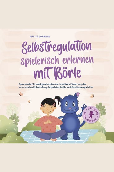 Selbstregulation spielerisch erlernen mit Börle: Spannende Mitmachgeschichten zur kreativen Förderung der emotionalen Entwicklung Impulskontrolle und Emotionsregulation | inkl gratis Audio-Dateien - cover