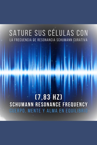 Sature sus células con la frecuencia de resonancia Schumann curativa (783 Hz) - Cuerpo mente y alma en equilibrio (Frecuencia Schumann 783 Hz) - cover