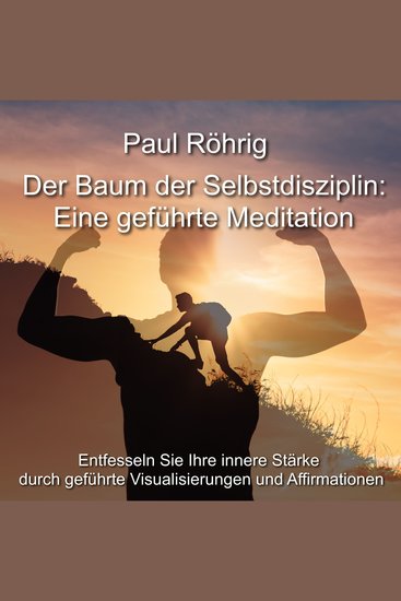 Der Baum der Selbstdisziplin: Eine geführte Meditation - Entfesseln Sie Ihre innere Stärke durch geführte Visualisierungen und Affirmationen - cover