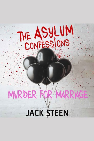 Asylum Confessions The: Murder for Marriage - cover