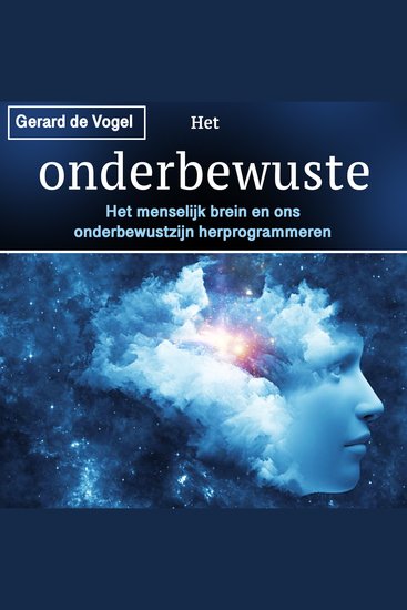 Het onderbewuste - Het menselijk brein en ons onderbewustzijn herprogrammeren - cover