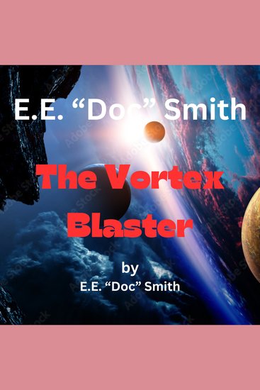 EE "Doc" Smith The Vortex Blaster - 1st in the Vortex Blaster Series - cover