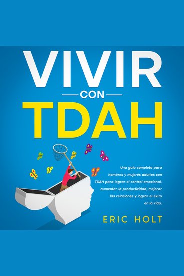 Vivir Con TDAH: Una guía completa para hombres y mujeres adultos con TDAH para lograr el control emocional aumentar la productividad mejorar las relaciones y lograr el éxito en la vida - cover