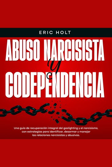 Abuso Narcisista Y Codependencia: Una guía de recuperación integral del gaslighting y el narcisismo con estrategias para identificar desarmar y manejar las relaciones narcisistas y abusivas - cover