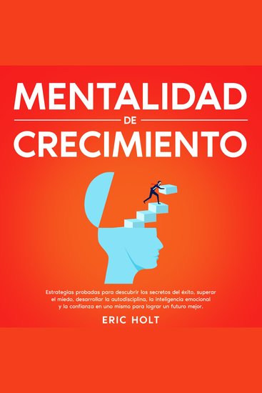Mentalidad De Crecimiento: Estrategias probadas para descubrir los secretos del éxito superar el miedo desarrollar la autodisciplina la inteligencia emocional y la confianza en uno mismo para lograr un futuro mejor - cover