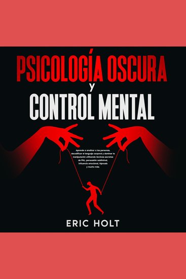 Psicología Oscura Y Control Mental: Aprende a analizar a las personas decodificar el lenguaje corporal y dominar la manipulación utilizando técnicas secretas de PNL persuasión subliminal influencia emocional hipnosis y mucho más - cover