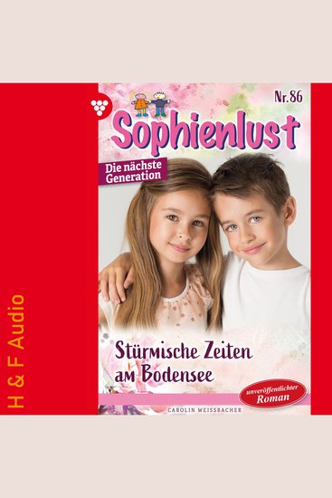 Stürmische Zeiten am Bodensee - Sophienlust - Die nächste Generation Band 86 (ungekürzt) - cover