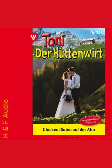 Glocken läuten auf der Alm - Toni der Hüttenwirt Band 346 (ungekürzt) - cover
