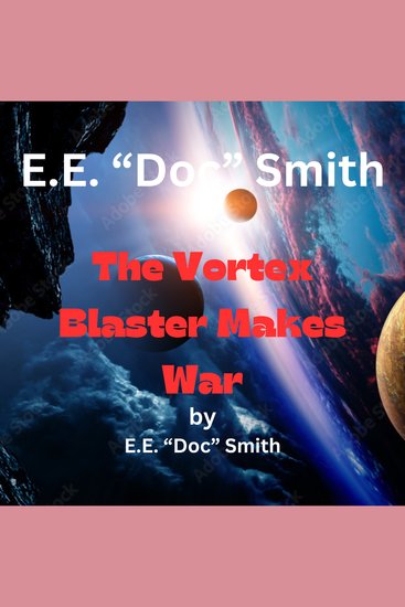 E E "Doc" Smith: The Vortex Blaster Makes War - 3rd in the Vortex Blaster series - cover