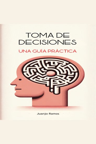 Toma de decisiones: una guía práctica - cover