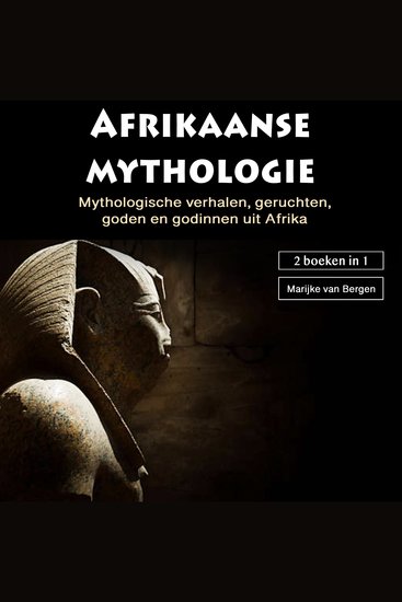 Mythologie uit Afrika - Mythologische verhalen geruchtengoden en godinnen uit Afrika (2 boeken in 1) - cover