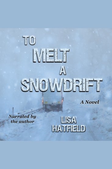 To Melt a Snowdrift - A novel about a blizzard an 18-wheeler and a family disaster - cover