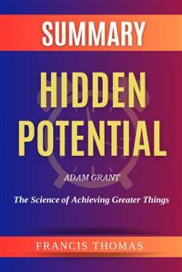 Summary of Hidden Potential by Adam Grant:The Science of Achieving Greater Things - A Comprehensive Summary - cover