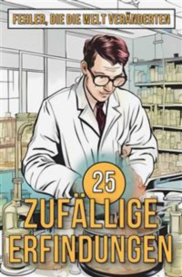 25 Zufällige Erfindungen - Fehler die die Welt veränderten - cover