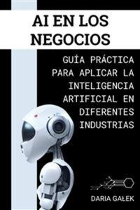 AI en los Negocios - Guía Práctica para Aplicar la Inteligencia Artificial en Diferentes Industrias